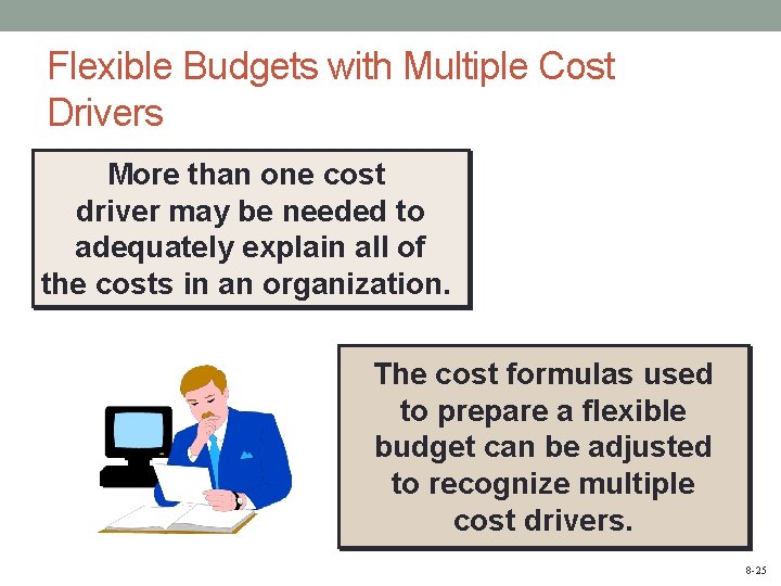 Flexible Budgets with Multiple Cost Drivers More than one cost driver may be needed