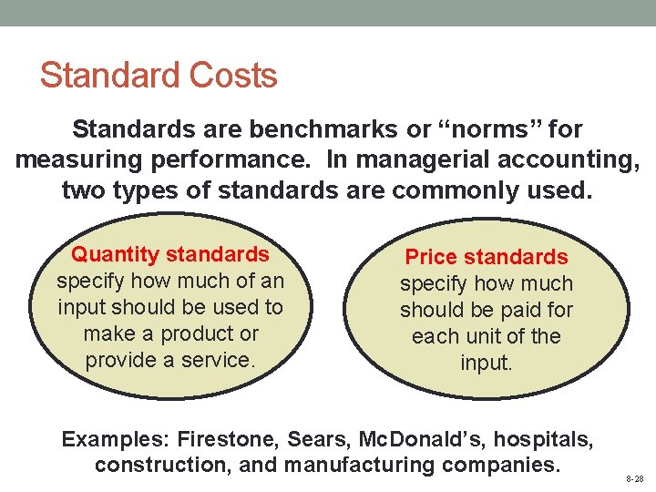 Standard Costs Standards are benchmarks or “norms” for measuring performance. In managerial accounting, two