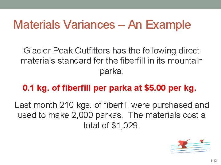 Materials Variances – An Example Glacier Peak Outfitters has the following direct materials standard