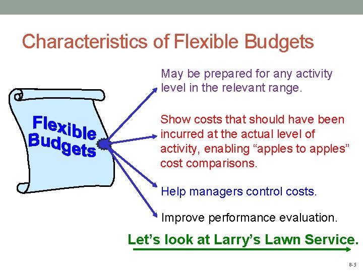 Characteristics of Flexible Budgets May be prepared for any activity level in the relevant