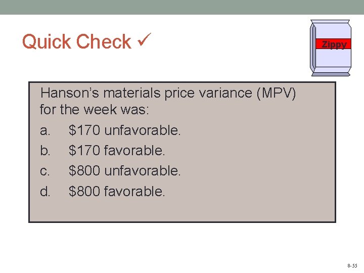 Quick Check Zippy Hanson’s materials price variance (MPV) for the week was: a. $170