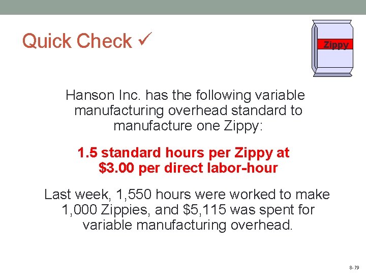 Quick Check Zippy Hanson Inc. has the following variable manufacturing overhead standard to manufacture