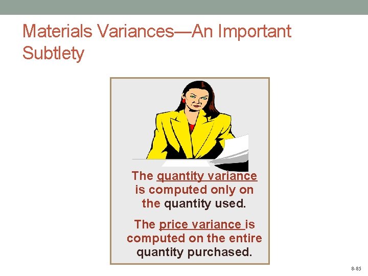 Materials Variances―An Important Subtlety The quantity variance is computed only on the quantity used.