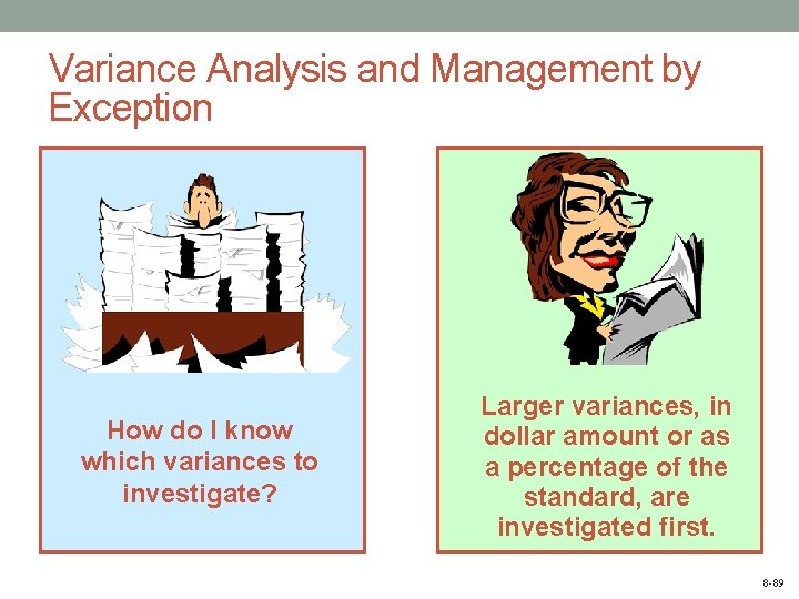 Variance Analysis and Management by Exception How do I know which variances to investigate?