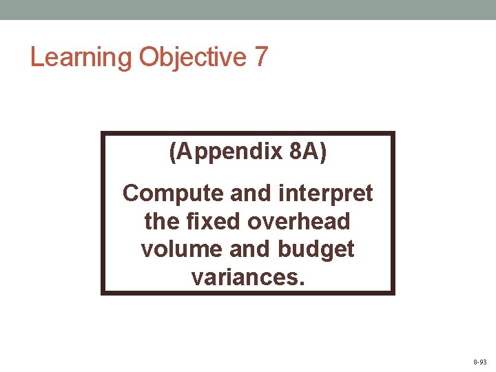 Learning Objective 7 (Appendix 8 A) Compute and interpret the fixed overhead volume and