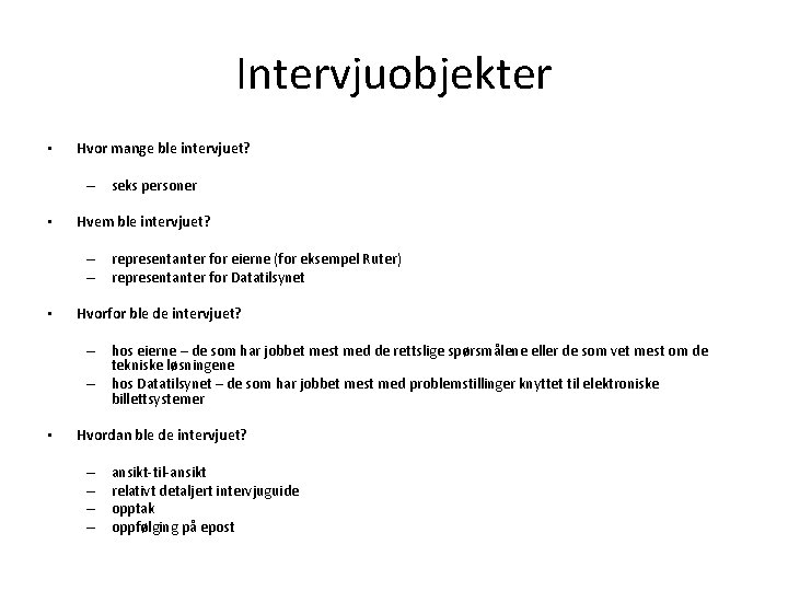 Intervjuobjekter • Hvor mange ble intervjuet? – seks personer • Hvem ble intervjuet? –