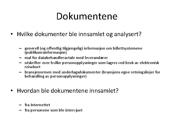 Dokumentene • Hvilke dokumenter ble innsamlet og analysert? – generell (og offentlig tilgjengelig) informasjon