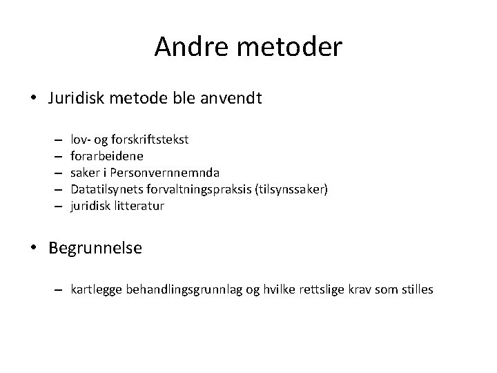 Andre metoder • Juridisk metode ble anvendt – – – lov- og forskriftstekst forarbeidene