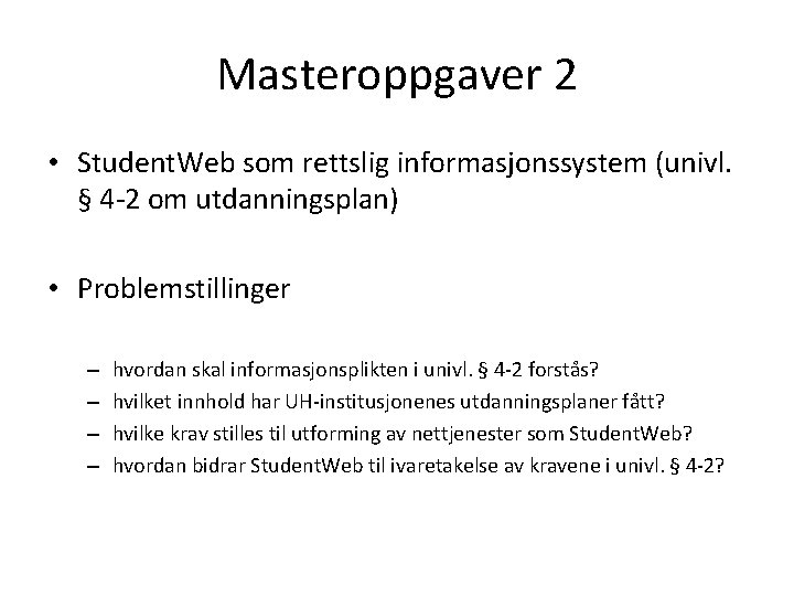 Masteroppgaver 2 • Student. Web som rettslig informasjonssystem (univl. § 4 -2 om utdanningsplan)