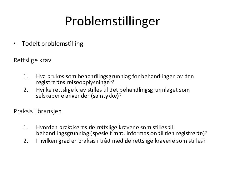 Problemstillinger • Todelt problemstilling Rettslige krav 1. 2. Hva brukes som behandlingsgrunnlag for behandlingen