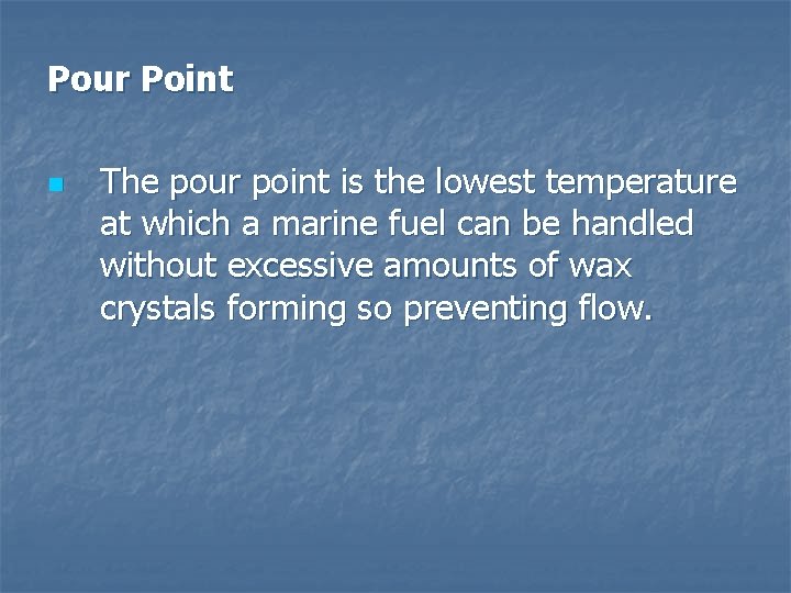 Pour Point n The pour point is the lowest temperature at which a marine