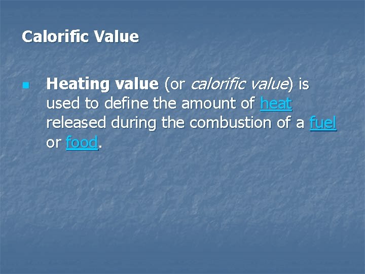 Calorific Value n Heating value (or calorific value) is used to define the amount