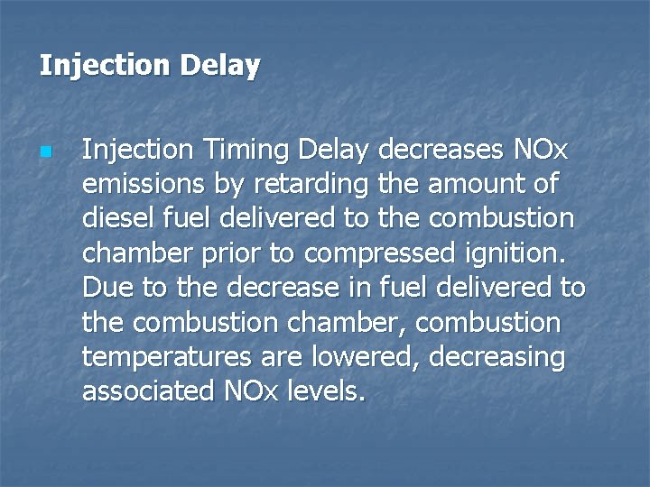 Injection Delay n Injection Timing Delay decreases NOx emissions by retarding the amount of