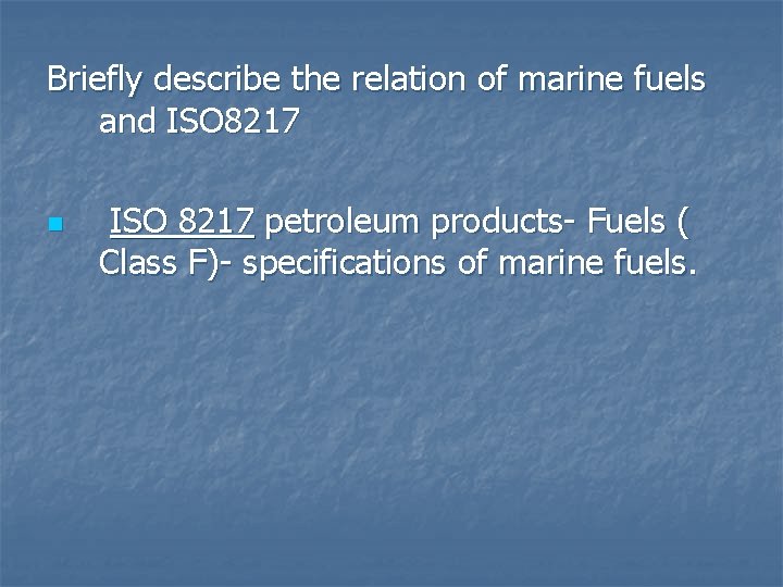 Briefly describe the relation of marine fuels and ISO 8217 n ISO 8217 petroleum