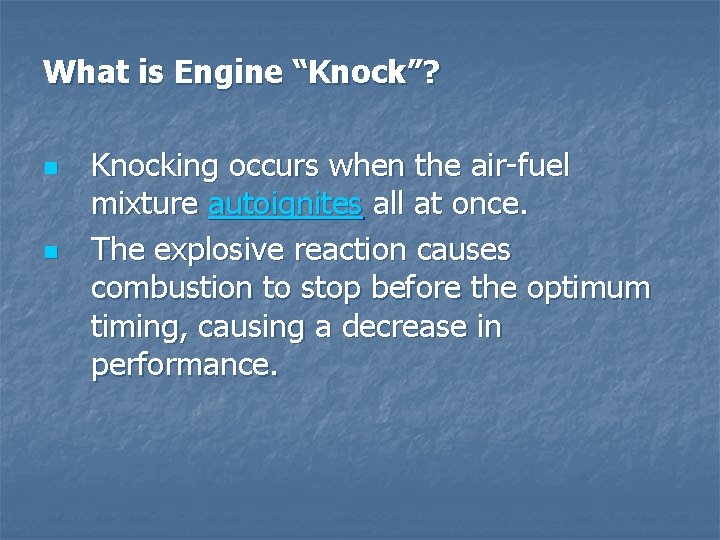 What is Engine “Knock”? n n Knocking occurs when the air-fuel mixture autoignites all