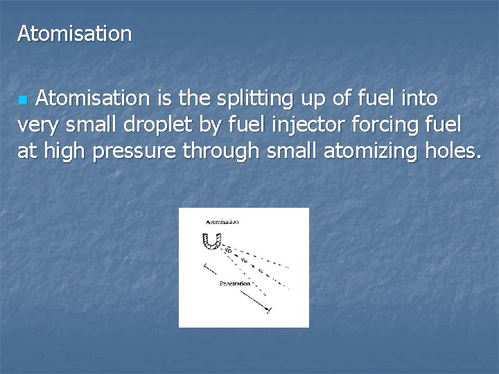 Atomisation is the splitting up of fuel into very small droplet by fuel injector