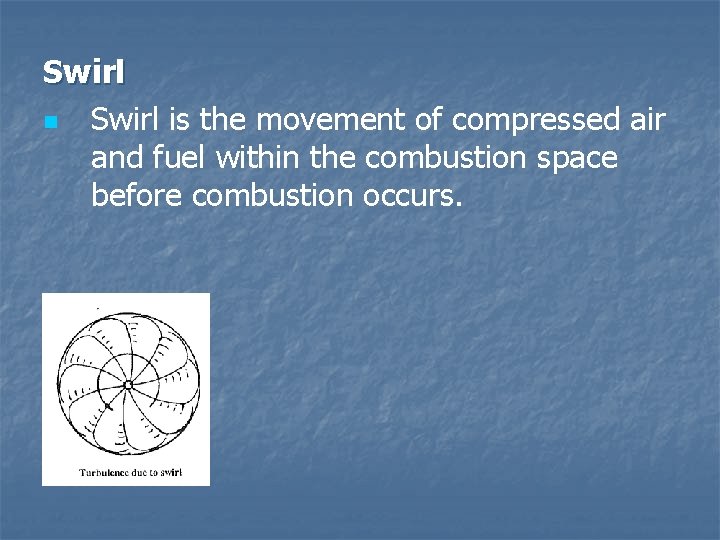 Swirl n Swirl is the movement of compressed air and fuel within the combustion