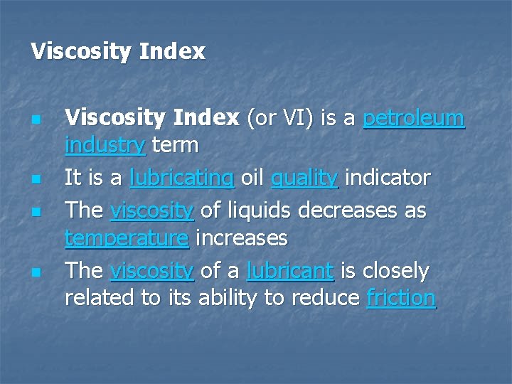 Viscosity Index n n Viscosity Index (or VI) is a petroleum industry term It