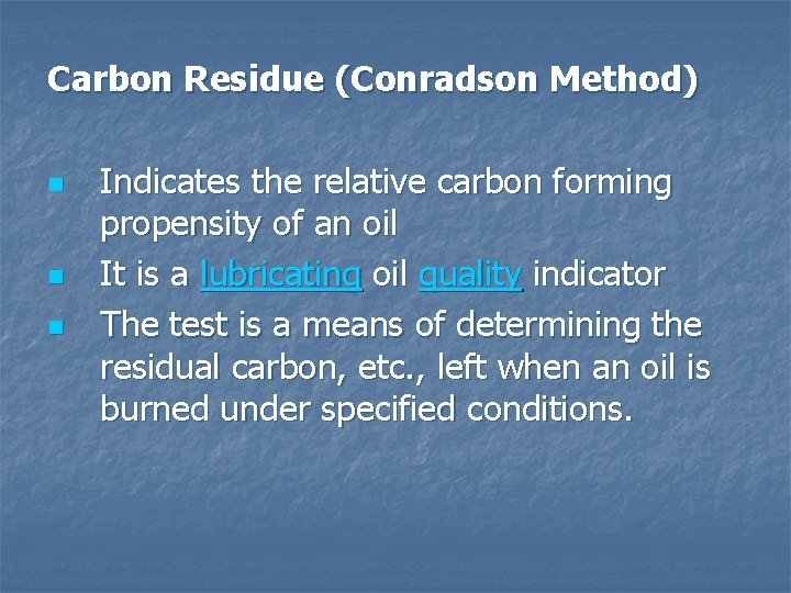 Carbon Residue (Conradson Method) n n n Indicates the relative carbon forming propensity of