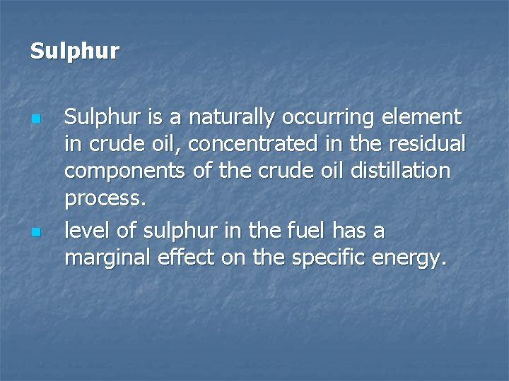 Sulphur n n Sulphur is a naturally occurring element in crude oil, concentrated in