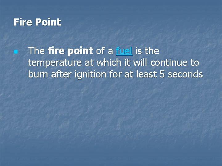 Fire Point n The fire point of a fuel is the temperature at which