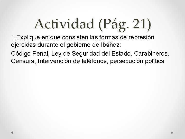 Actividad (Pág. 21) 1. Explique en que consisten las formas de represión ejercidas durante