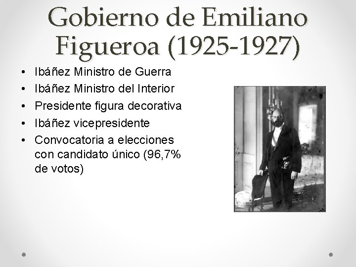 Gobierno de Emiliano Figueroa (1925 -1927) • • • Ibáñez Ministro de Guerra Ibáñez