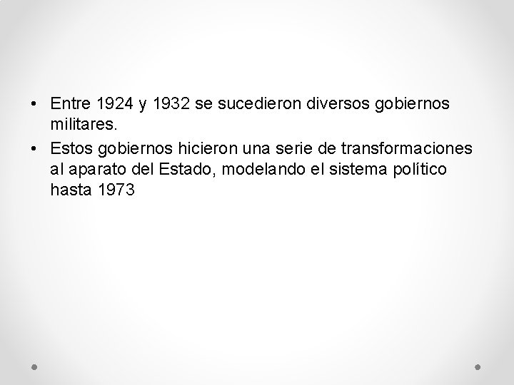  • Entre 1924 y 1932 se sucedieron diversos gobiernos militares. • Estos gobiernos