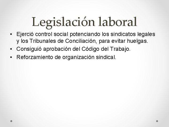 Legislación laboral • Ejerció control social potenciando los sindicatos legales y los Tribunales de
