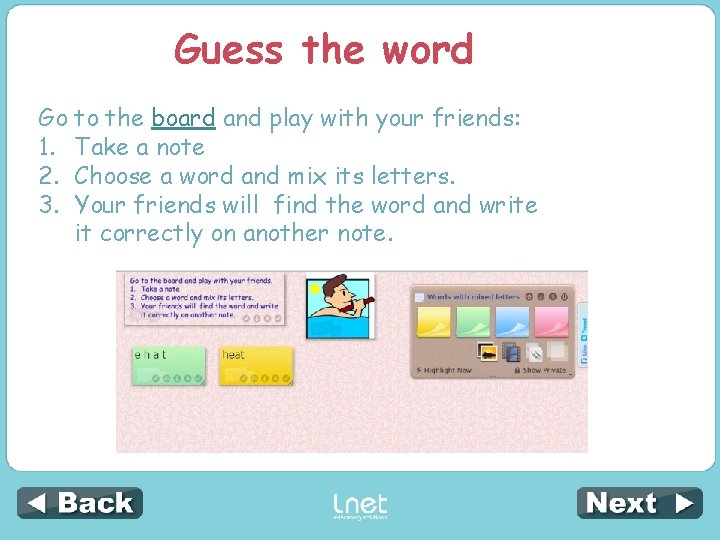 Guess the word Go to the board and play with your friends: 1. Take