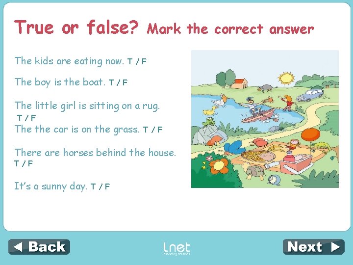 True or false? The kids are eating now. The boy is the boat. Mark