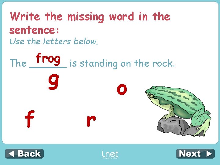 Write the missing word in the sentence: Use the letters below. frog The ______