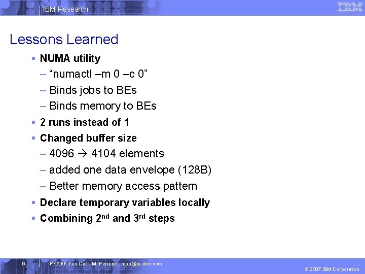 IBM Research Lessons Learned § NUMA utility – “numactl –m 0 –c 0” –