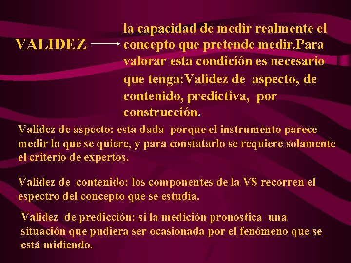 VALIDEZ la capacidad de medir realmente el concepto que pretende medir. Para valorar esta