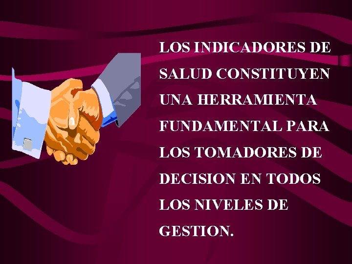 LOS INDICADORES DE SALUD CONSTITUYEN UNA HERRAMIENTA FUNDAMENTAL PARA LOS TOMADORES DE DECISION EN