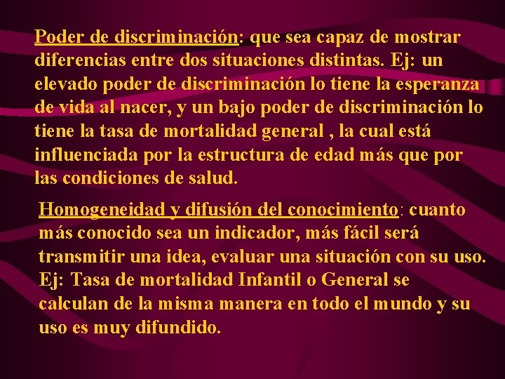 Poder de discriminación: que sea capaz de mostrar diferencias entre dos situaciones distintas. Ej: