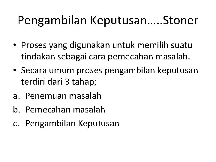 Pengambilan Keputusan…. . Stoner • Proses yang digunakan untuk memilih suatu tindakan sebagai cara