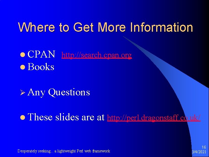 Where to Get More Information l CPAN http: //search. cpan. org l Books Ø