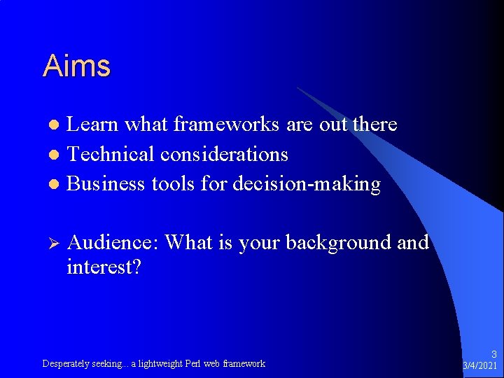 Aims Learn what frameworks are out there l Technical considerations l Business tools for
