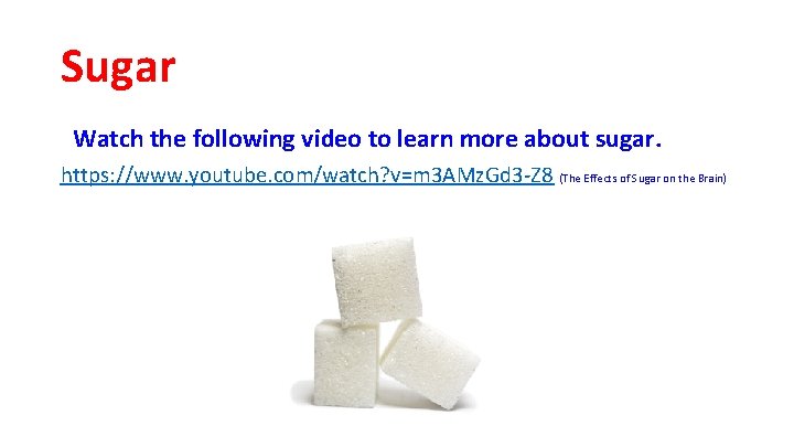Sugar Watch the following video to learn more about sugar. https: //www. youtube. com/watch?