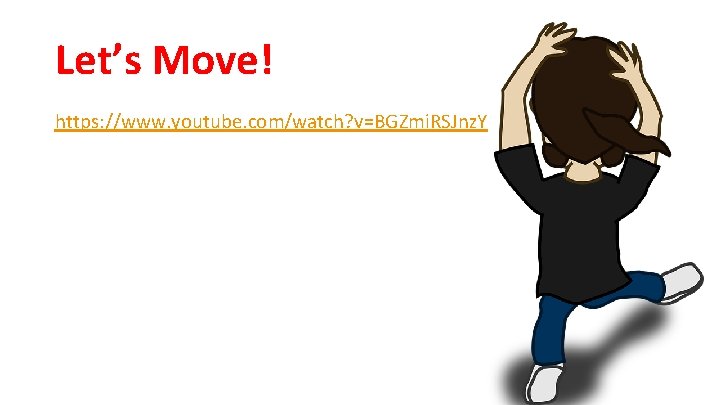 Let’s Move! https: //www. youtube. com/watch? v=BGZmi. RSJnz. Y 