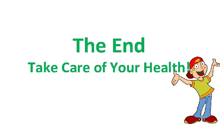 The End Take Care of Your Health! 