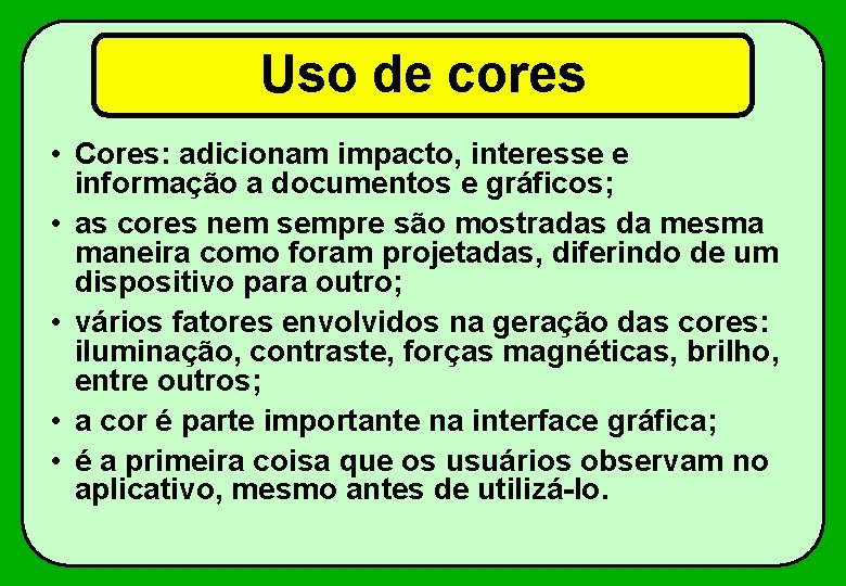 Uso de cores • Cores: adicionam impacto, interesse e informação a documentos e gráficos;