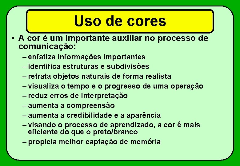 Uso de cores • A cor é um importante auxiliar no processo de comunicação: