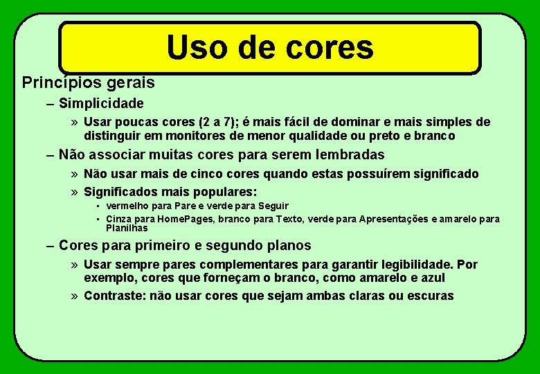 Uso de cores Princípios gerais – Simplicidade » Usar poucas cores (2 a 7);