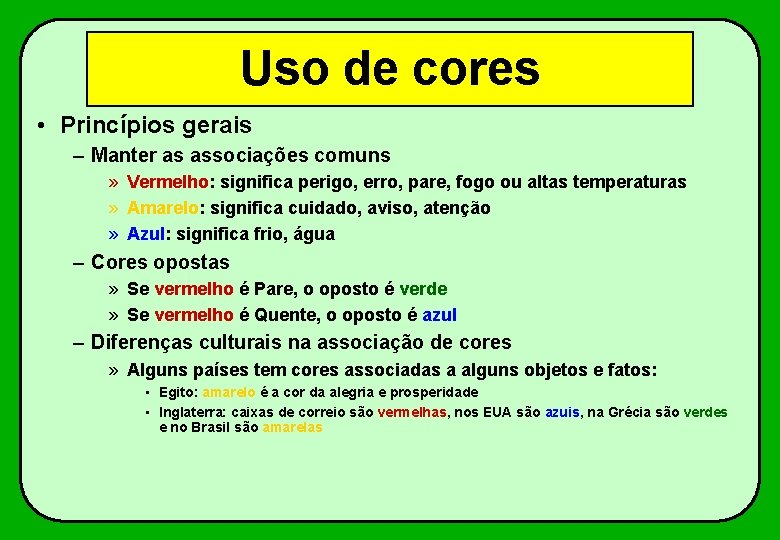 Uso de cores • Princípios gerais – Manter as associações comuns » Vermelho: significa