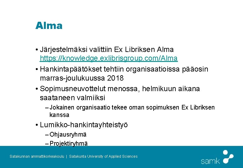 Alma • Järjestelmäksi valittiin Ex Libriksen Alma https: //knowledge. exlibrisgroup. com/Alma • Hankintapäätökset tehtiin