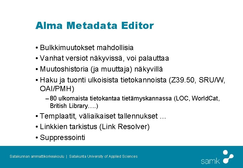 Alma Metadata Editor • Bulkkimuutokset mahdollisia • Vanhat versiot näkyvissä, voi palauttaa • Muutoshistoria