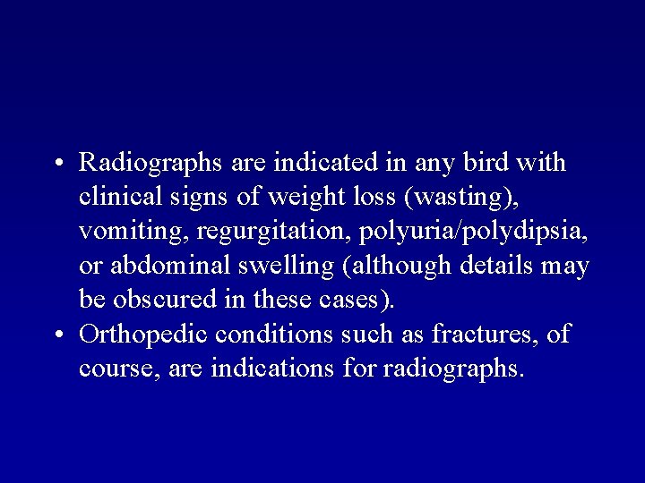  • Radiographs are indicated in any bird with clinical signs of weight loss