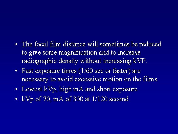  • The focal film distance will sometimes be reduced to give some magnification